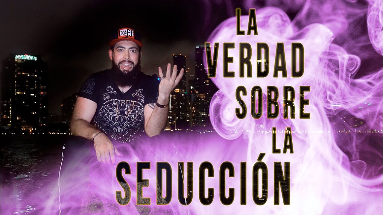 LA VERDAD SOBRE LA SEDUCCIÓN - (usar con cuidado)