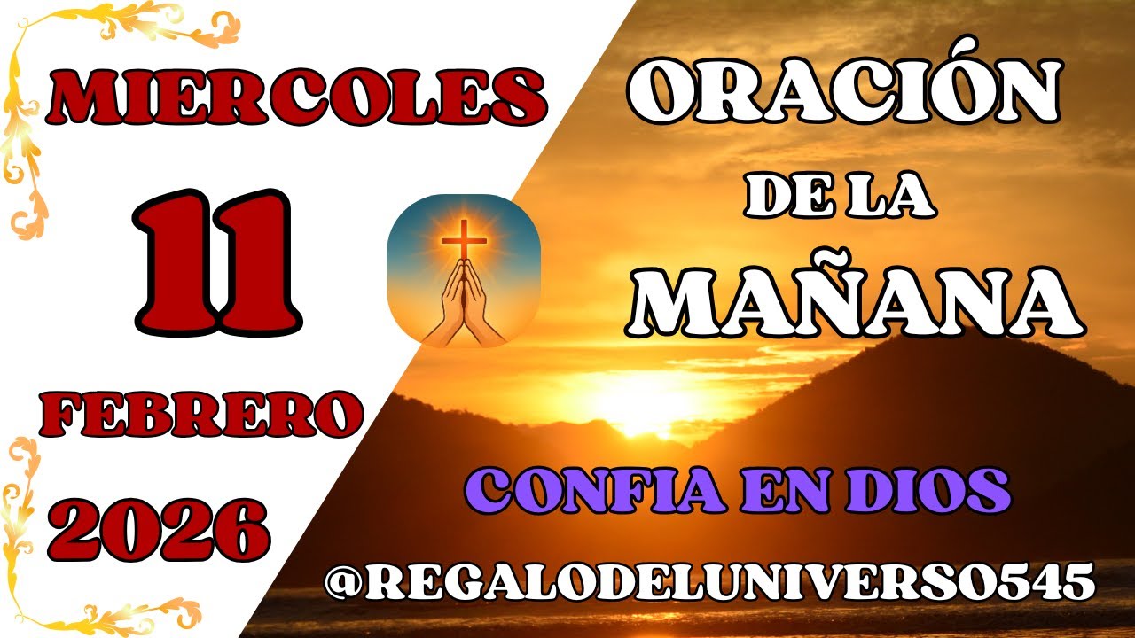 ORACIÓN DE LA MAÑANA DEL DÍA 11/02/2026. 🙏 AMÉN 🙏