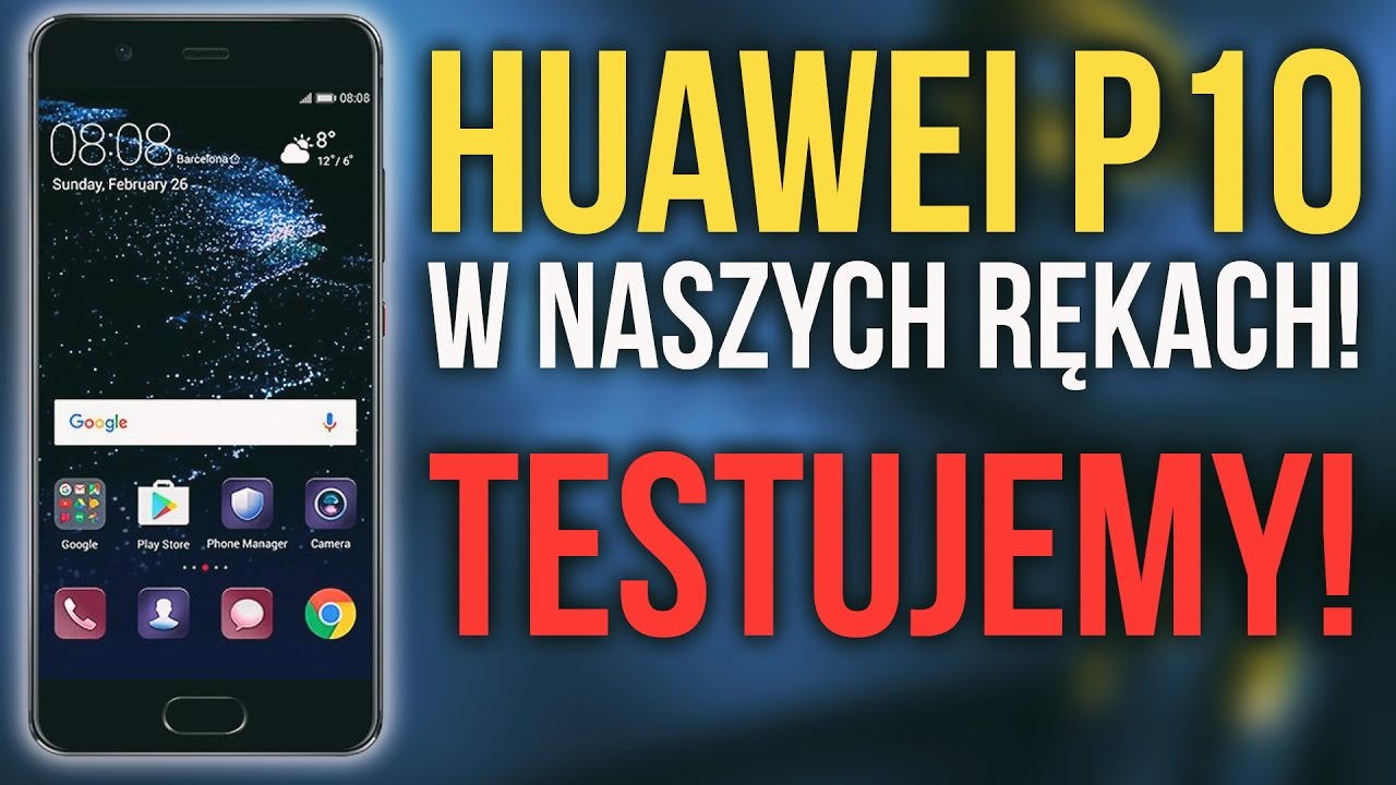 Huawei P10 w Naszych Rękach! Testujemy!