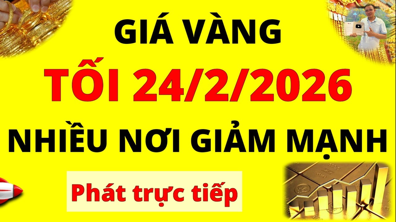 Trực tiếp giá vàng Tối hôm nay ngày 24/2/2026 - Nhiều nơi quay đầu giảm mạnh giá vàng 9999