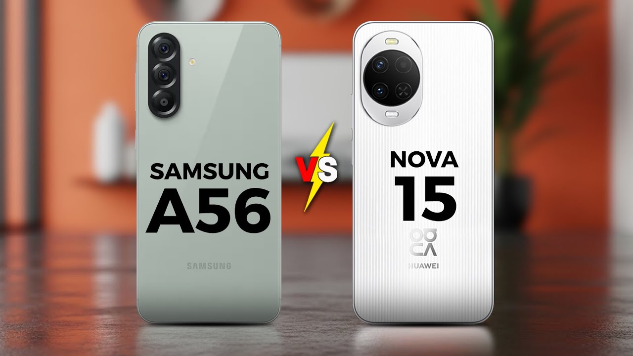 SAMSUNG GALAXY A56 VS HUAWEI NOVA 15