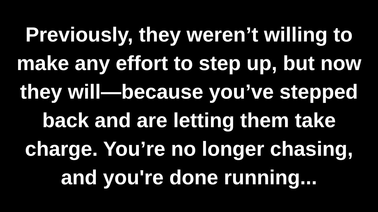 Previously, they weren’t willing to make any effort to step up, but now they will—because you’ve...