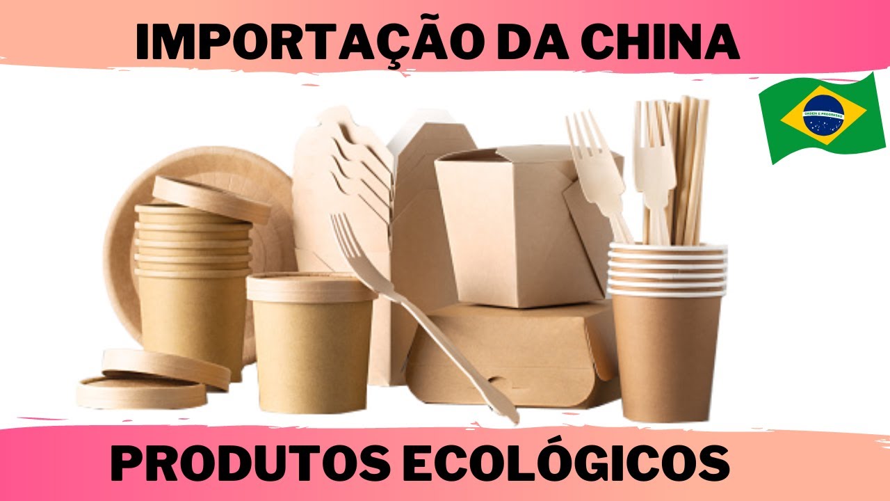 IMPORTAR PRODUTOS ECOLOGICOS SUSTENTAVEIS BIODEGRADAVEL DA CHINA