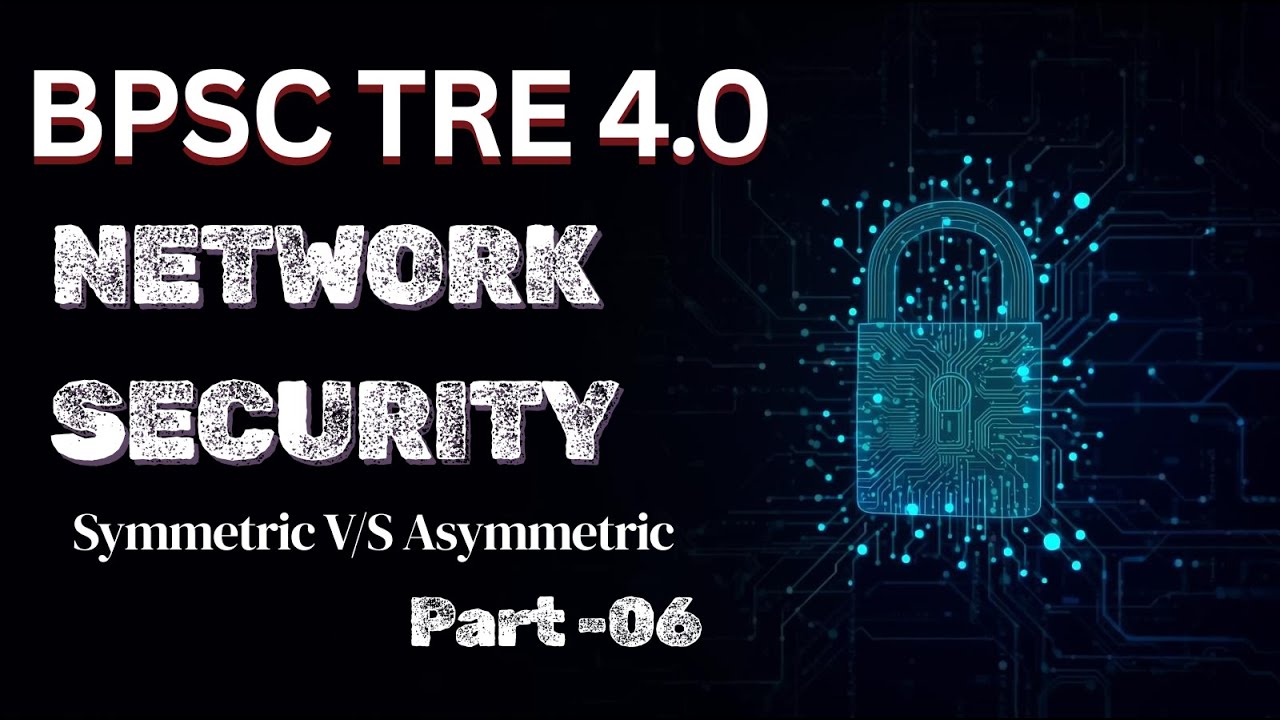 BPSC TRE 4.0 Cyber security | Network security for BPSC tre 4 | Symmetric V/S Asymmetric | Part -6