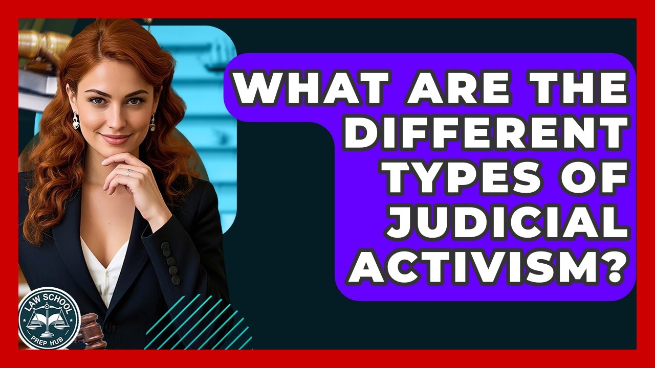 What Are The Different Types Of Judicial Activism? - Law School Prep Hub