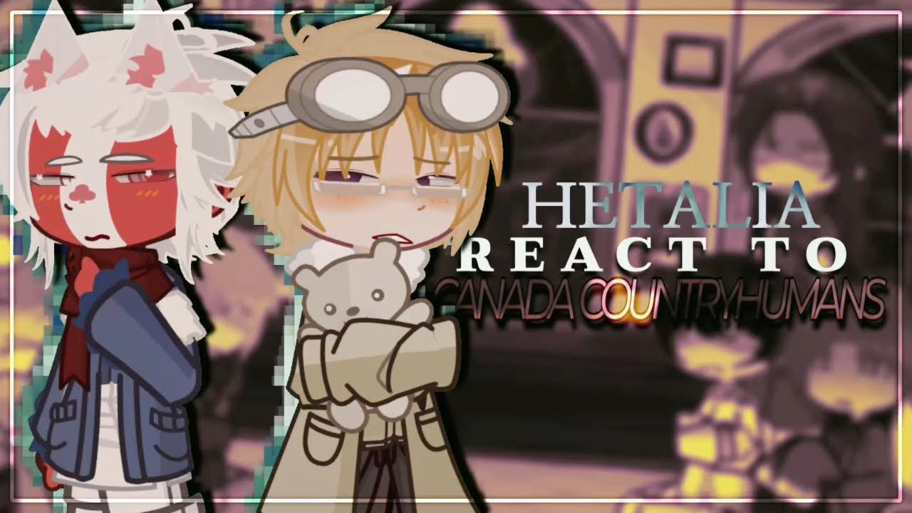Hetalia react to Canada (COMPLETED!) part 1/8