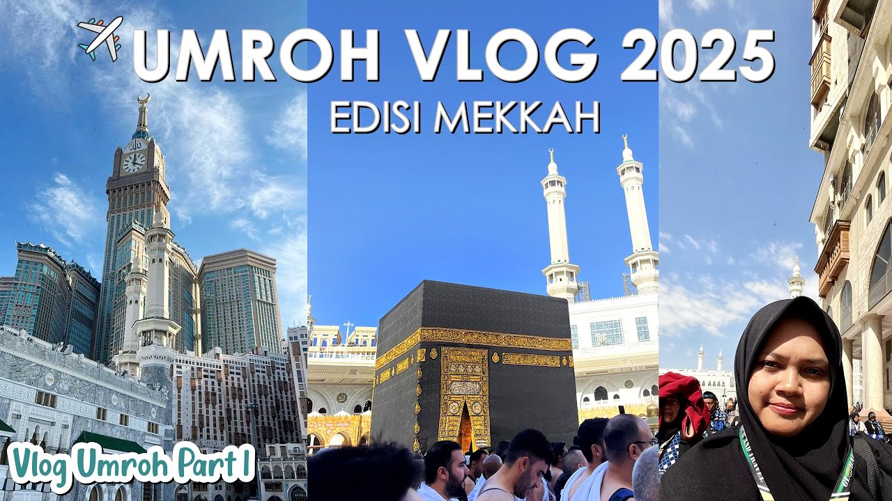UMROH VLOG 2025 - EDISI MEKKAH | Vlog Umroh Part 1