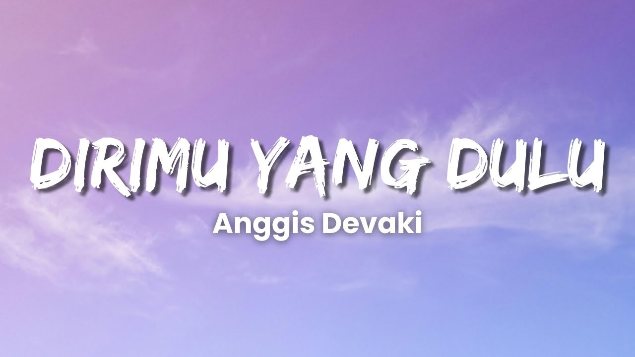 Anggis Devaki - DIRIMU YANG DULU (Lyric Video)