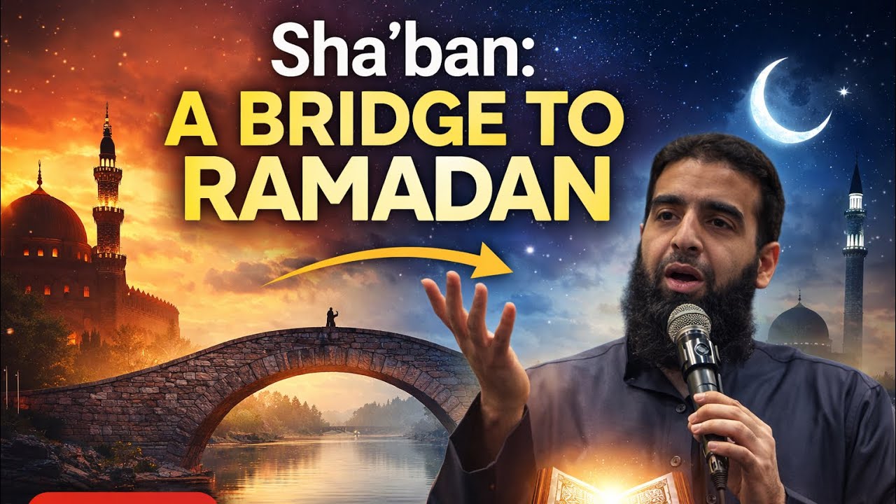 Sha’ban: A Bridge To Ramadan | Friday Khutbah | Mohammed Al Mahdi