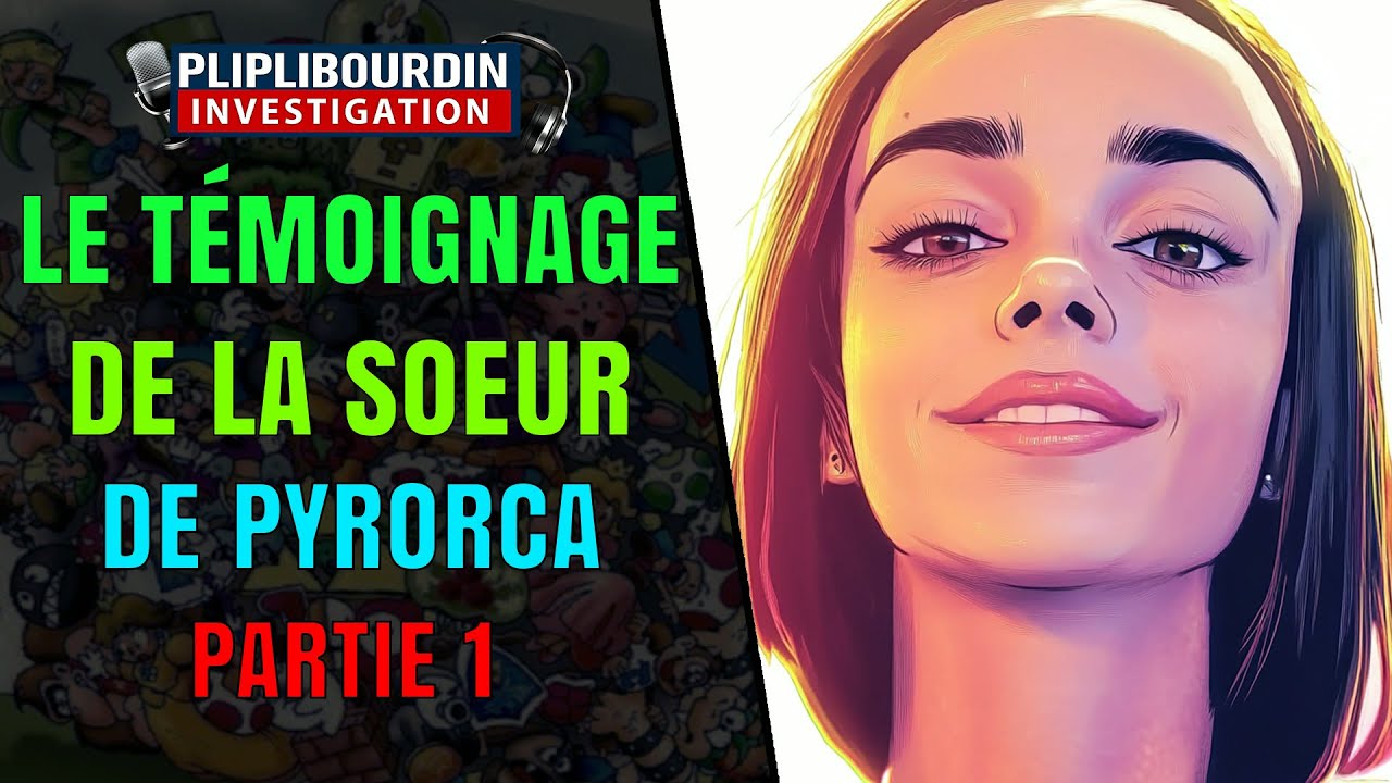 TÉMOIGNAGE DE LA SOEUR DE PYRORCA PARTIE 1