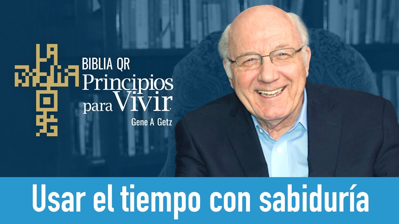 Usar el tiempo con sabiduría | Salmo 90 | Principios para Vivir | Gene A. Getz