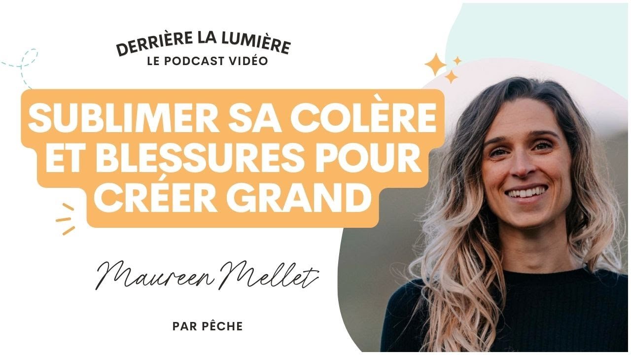 Sublimer sa colère et ses blessures pour créer grand avec Maureen Mellet