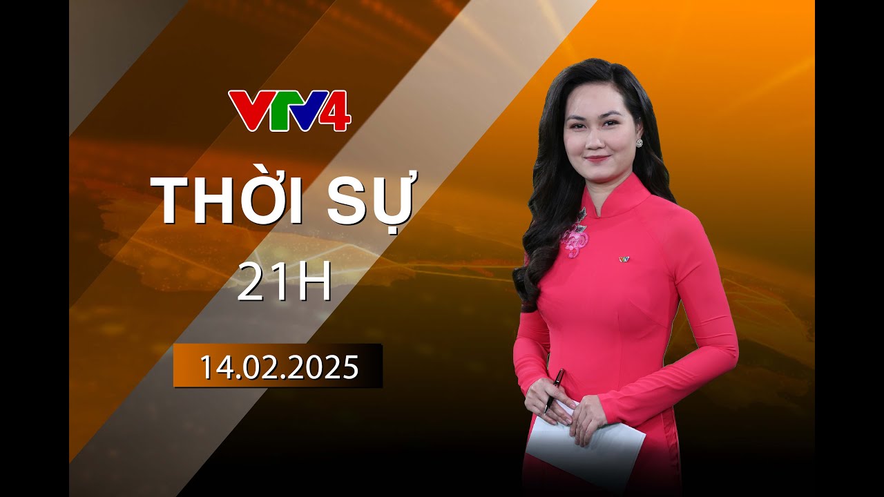 Bản tin thời sự tiếng Việt 21h - 14/02/2025 | VTV4