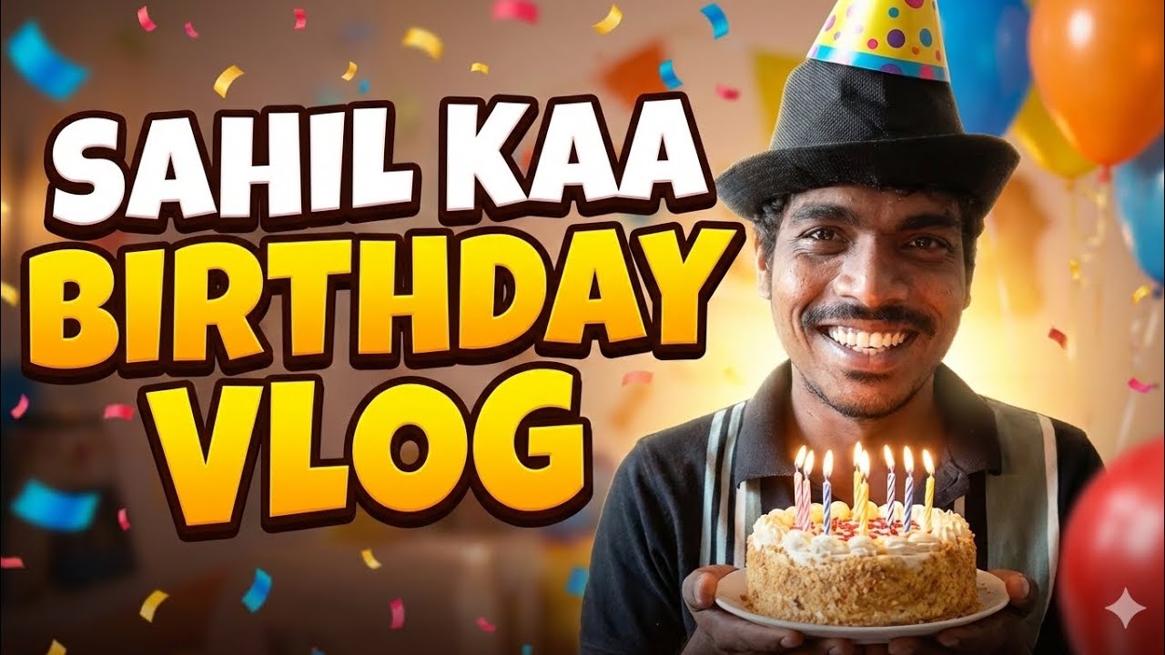 Sahil Kaa Birthday Vlog @LifeOfSahilSoude 