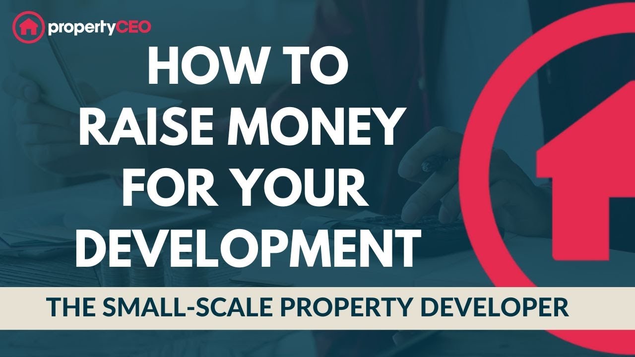 How To Raise Money For Your Development - The Small-Scale Property Developer