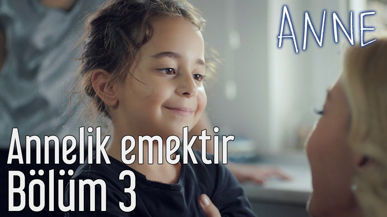 Anne 3. Bölüm - Annelik Emektir