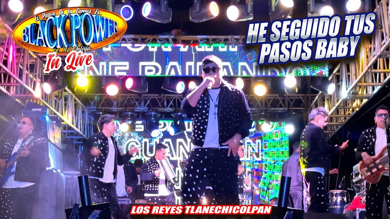 He Seguido Tus Pasos Baby - Grupo Black Power In Live - Los Reyes Tlanechicolpan 2026