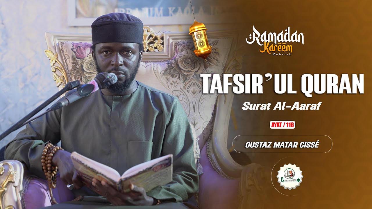 🛑TAFSIR QURAN  Surat Al-Aaraf /   par Oustaz Matar Cissè  / Ayat 116