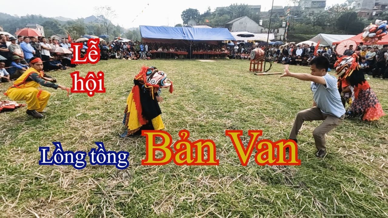 Lễ hội Lồng Tồng Bản Van , ( phần 1)  biểu diễn văn nghệ và  múa sư tử mèo