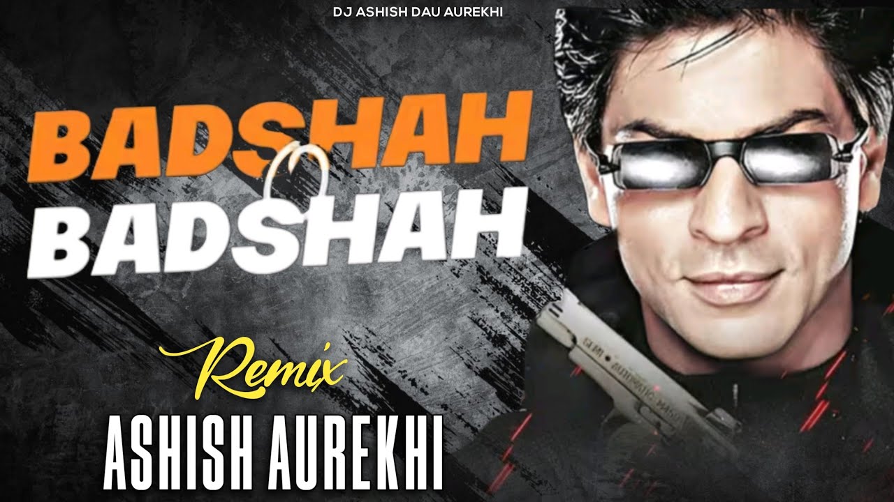 Badshah O Badshah ! Edm Trance ! Remix by - Dj Ashish Dau Aurekhi 