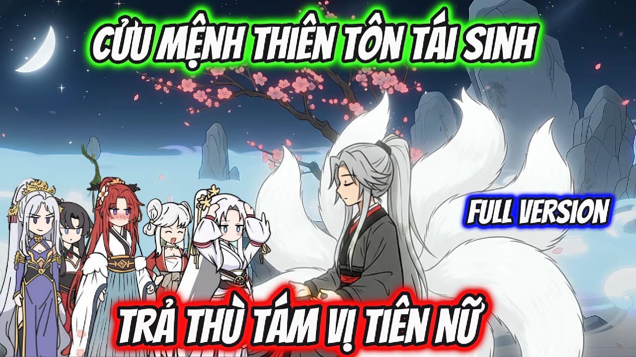 Cửu Mệnh Thiên Tôn Tái Sinh TRả Thù Tám Vị Tiên Nữ Full Version | HH Xuyên Không