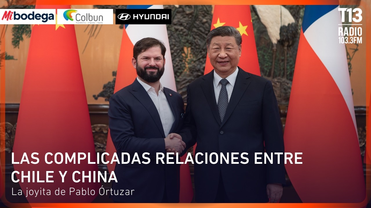 Las complicadas relaciones entre Chile y China | La joyita de Pablo Órtuzar