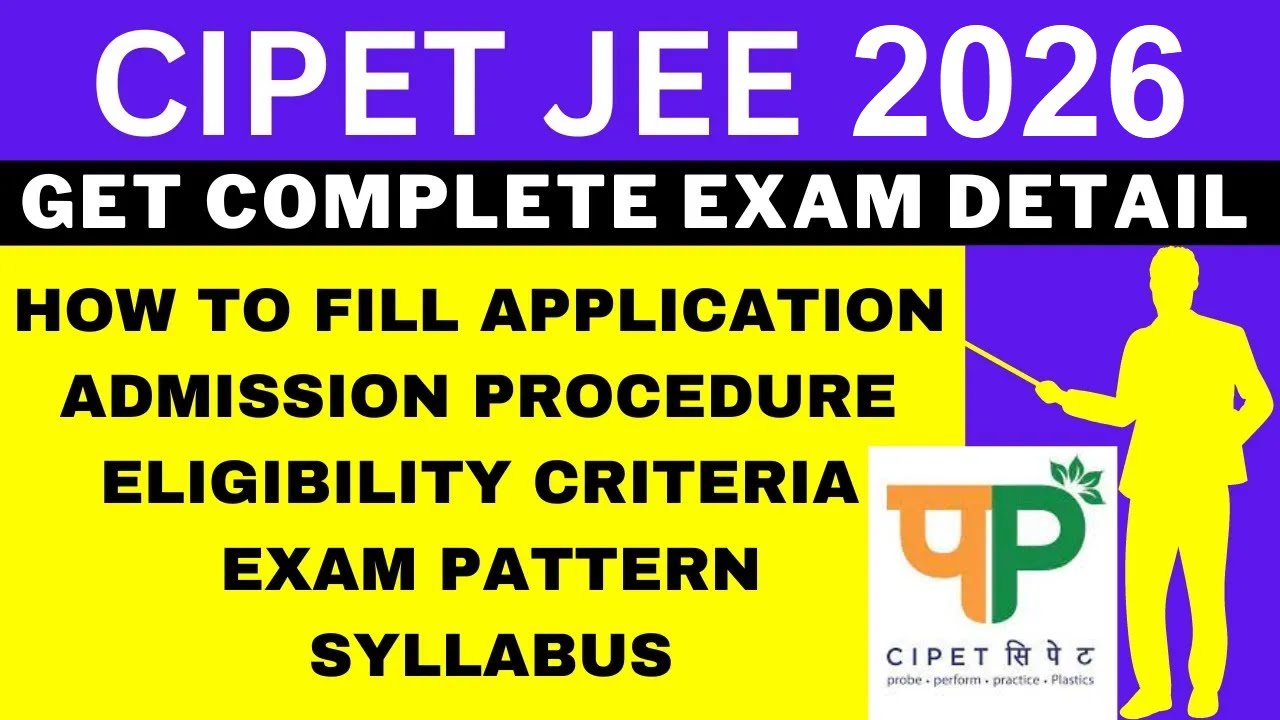 CIPET JEE 2026 Notification (Out), Application, Dates, Eligibility, Syllabus, Pattern, Admit Card
