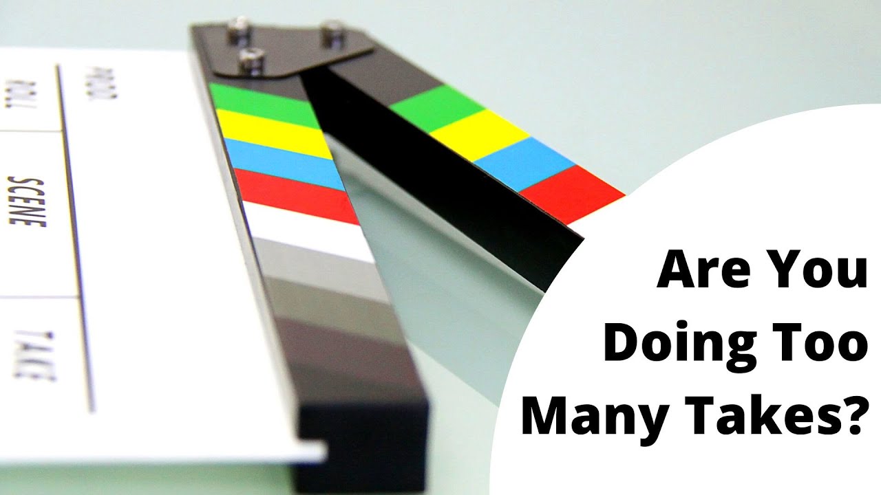 How Many Takes Is Too Many?