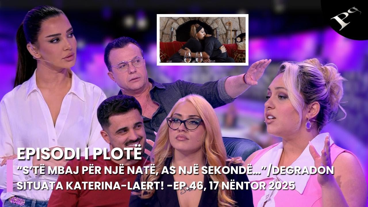 &ldquo;S&rsquo;t&euml; mbaj p&euml;r nj&euml; nat&euml;, as nj&euml; sekond&euml;&hellip;&rdquo;/DEGRADON situata Katerina-Laert! -Ep.46, 17 N&euml;ntor 2025