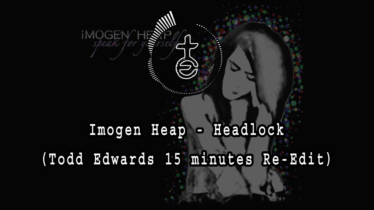 Imogen Heap - Headlock (Todd Edwards 15 minutes Re-Edit)