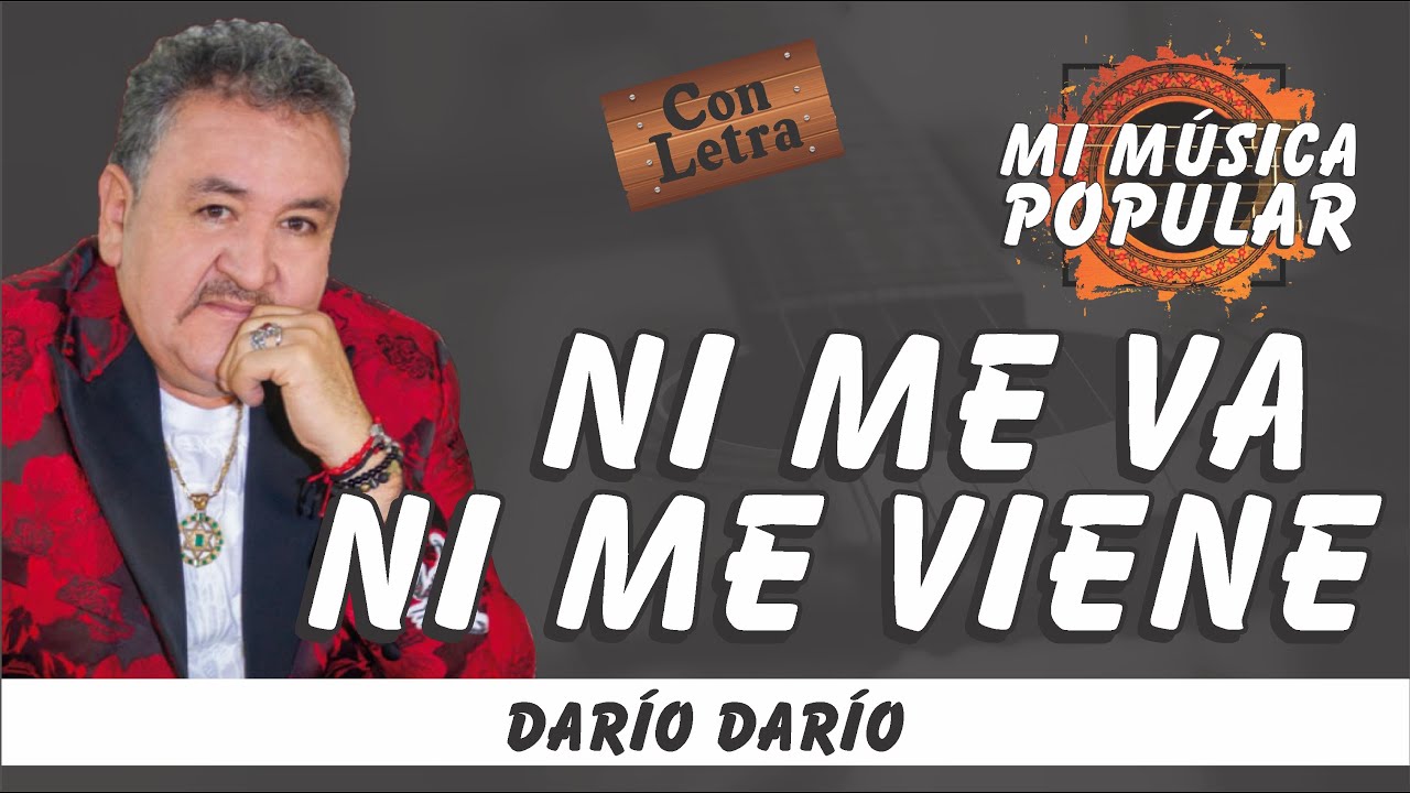 Ni Me Va Ni Me Viene - Dario Dario - Con Letra (Video Lyric)