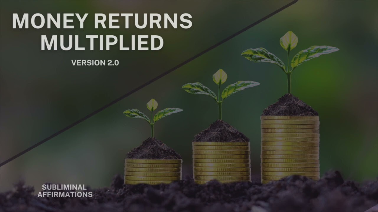 Money Returns Multiplied - Subliminal Affirmations