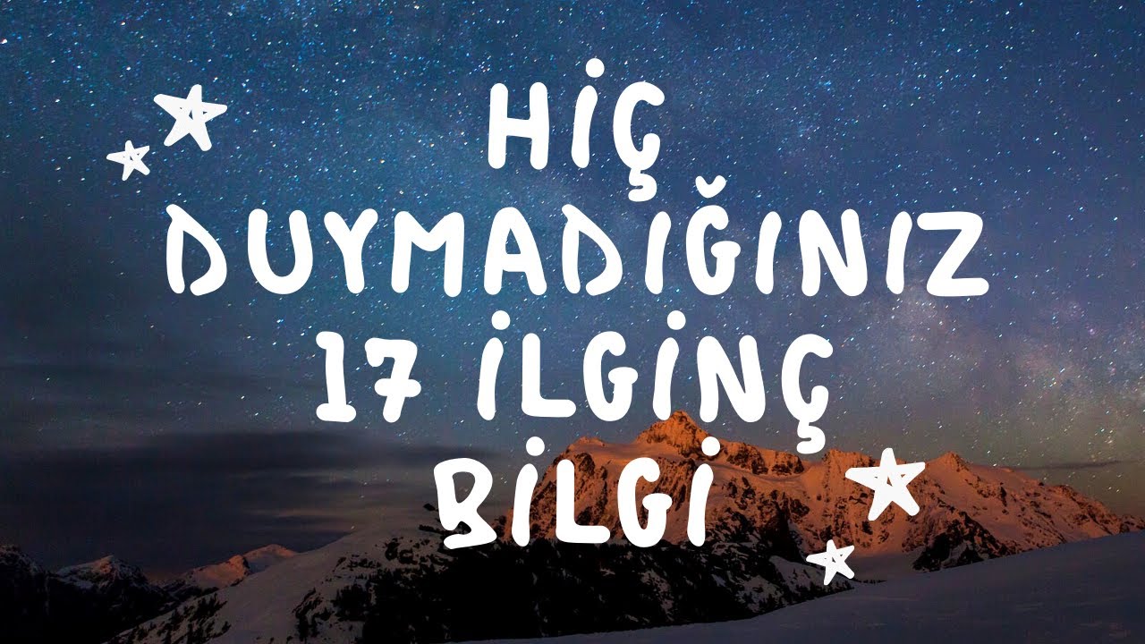 AZ BİLİNEN 17 İLGİN&Ccedil; BİLGİ