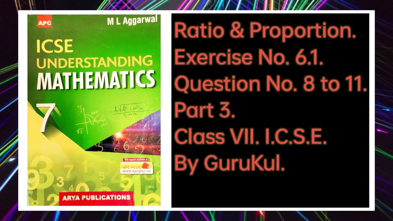 Ratio & Proportion, Ex 6.1, Part-3, Class 7, M L Aggarwal—ICSE UNDERSTANDING MATHEMATICS