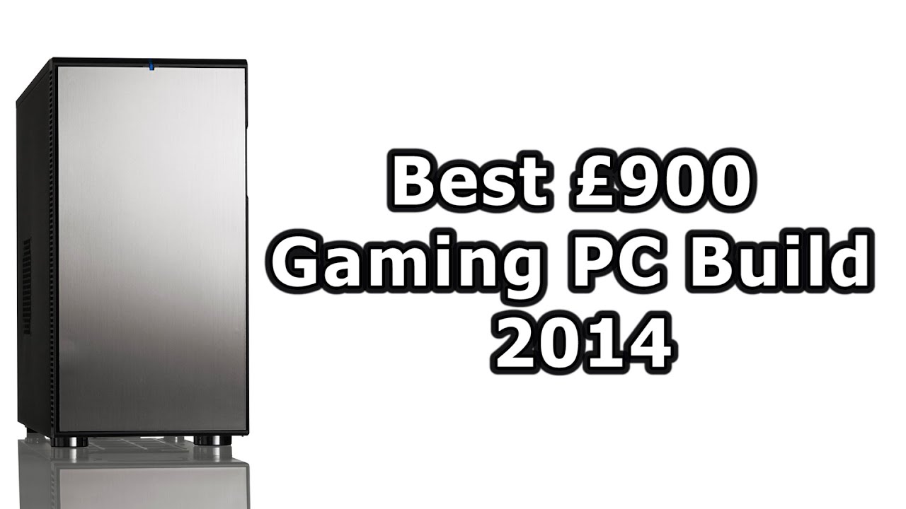 Best £900 Gaming PC Build (Nov/Dec 2014)
