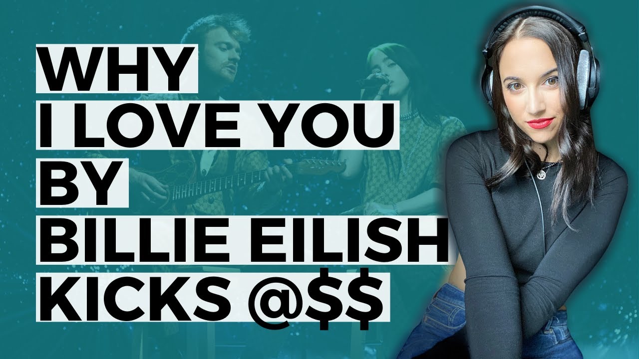 I LOVE YOU BY BILLIE EILISH EXPLAINED: Songwriting and production tips that make this song stand out