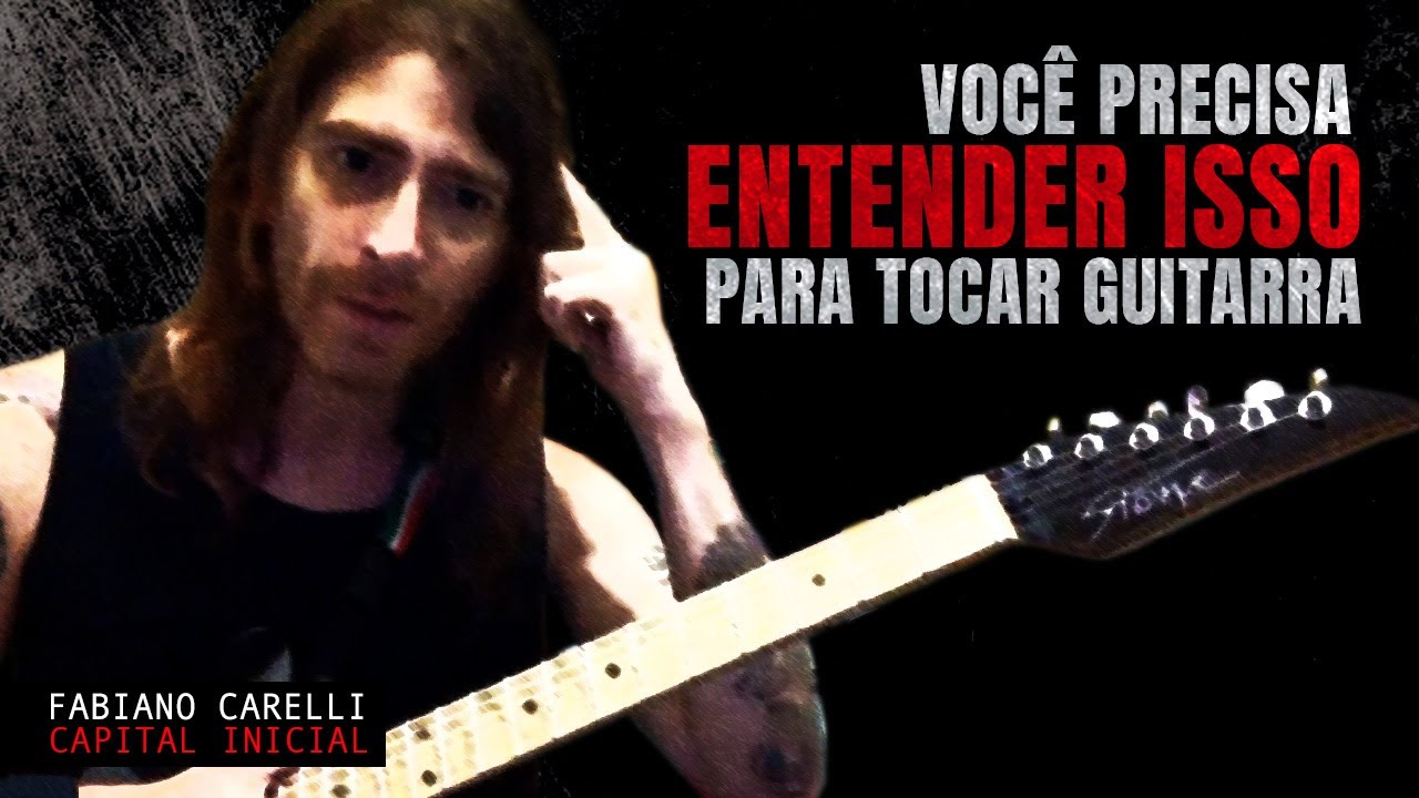 Voc&ecirc; precisa entender isso para tocar guitarra - Fabiano Carelli