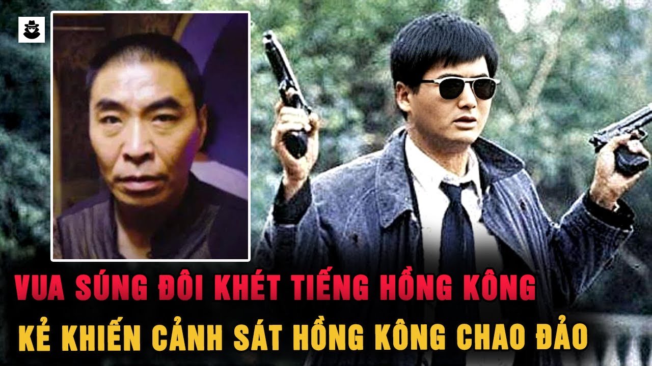 Vua Súng Đôi : Kẻ Khiến Cả Giang Hồ Và Cảnh Sát Hồng Kông Chao Đảo | MÊ KỲ ÁN