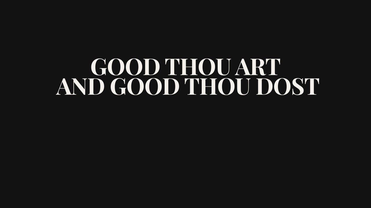 Good Thou Art, and Good Thou Dost | Contemporary Worship Hymn