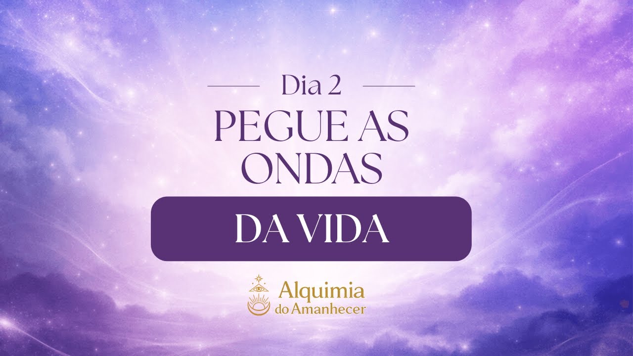 DIA 2 - PEGUE AS ONDAS DA VIDA