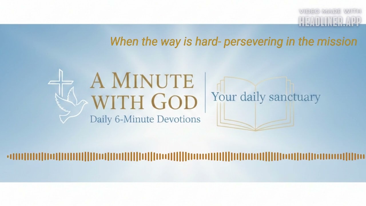 A JOURNEY OF INTIMACY ,REMEMBRANCE AND PERSEVERANCE DAY 11- when the way is hard- persevering 