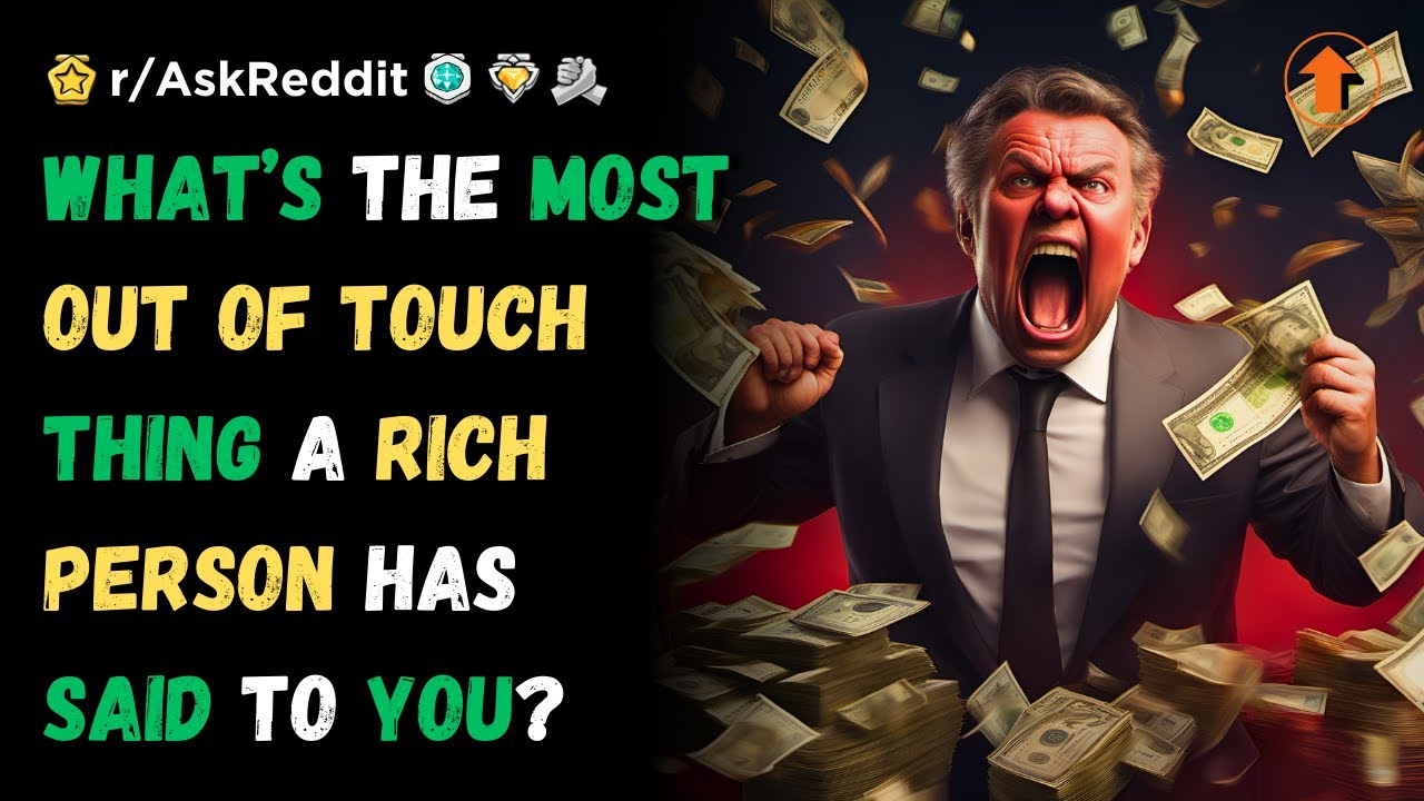 What’s the most out of touch thing a rich person has said to you? (r/AskReddit)
