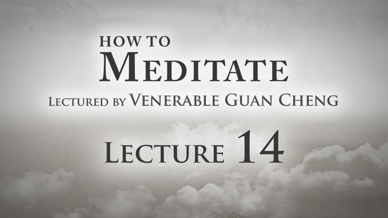 [English] How to Meditate - Lecture 14 - Ven. Guan Cheng