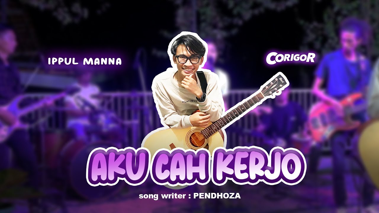 AKU CAH KERJO - IPPUL MANNA (Official Video Corigor Music)