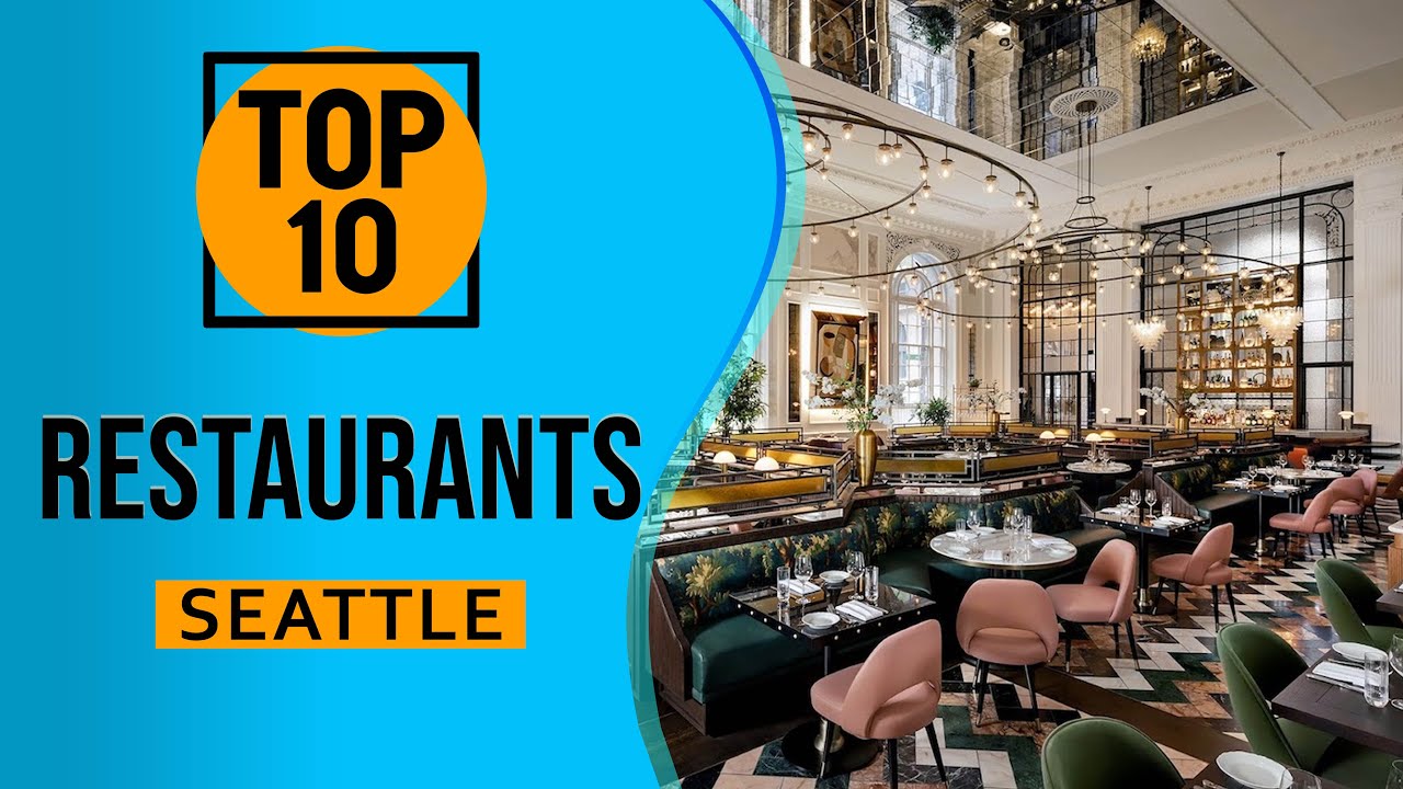 Top 10 Best Restaurants in Seattle, Washington State