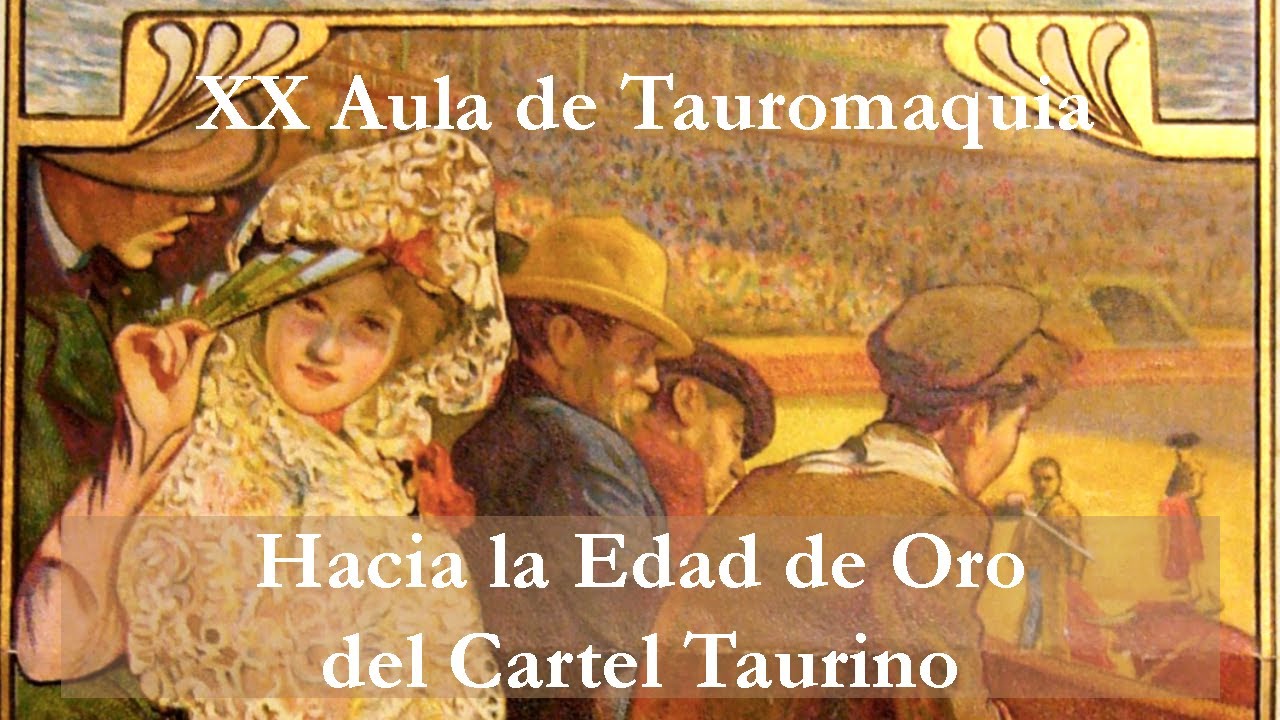 Hacia la Edad de Oro del cartel taurino | XX Aula de Tauromaquia
