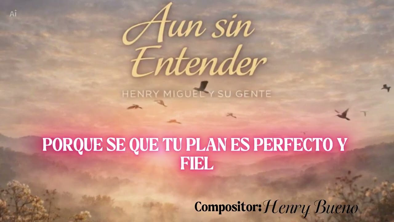 AUN SIN ENTENDER – Aunque no comprenda, sigo confiando en Dios