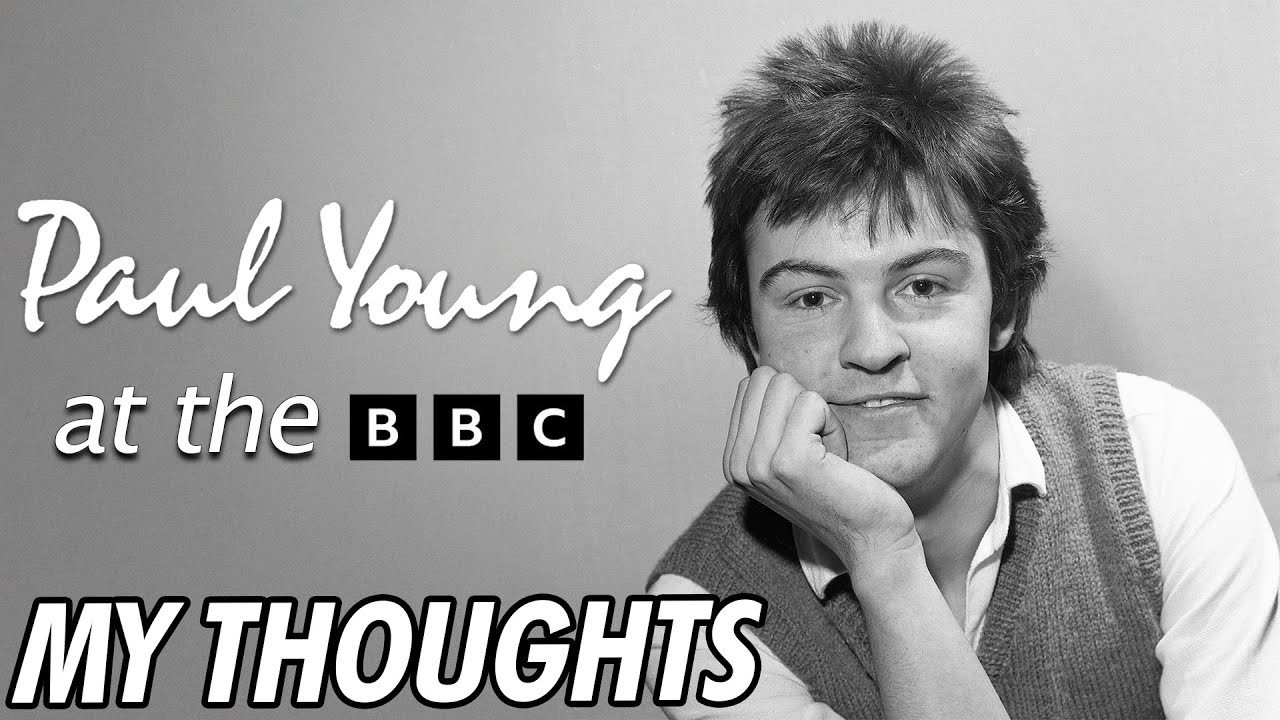 Paul Young At The BBC - My Thoughts
