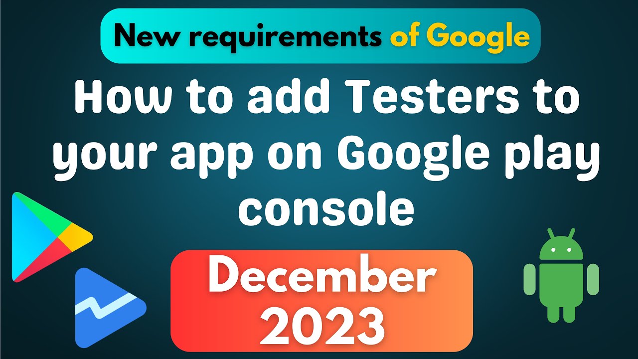 How to add testers to your app, on the Google Play Console for close testing.