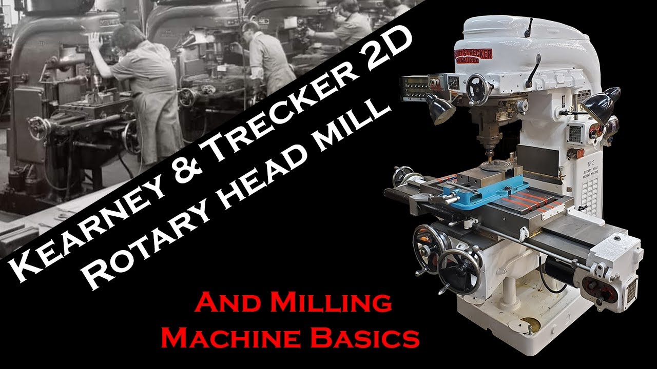 Milling Machine Basics and the Kearney & Trecker 2D Rotary Head Mill